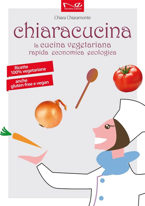 CHIARACUCINA: La cucina vegetariana, rapida, economica, ecologica ...