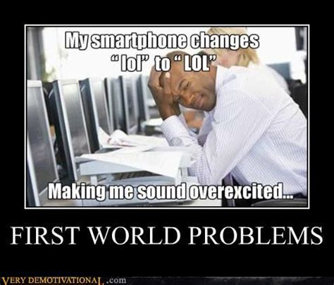 FIRST WORLD PROBLEMS | First world problems, World problems, 1st world ...