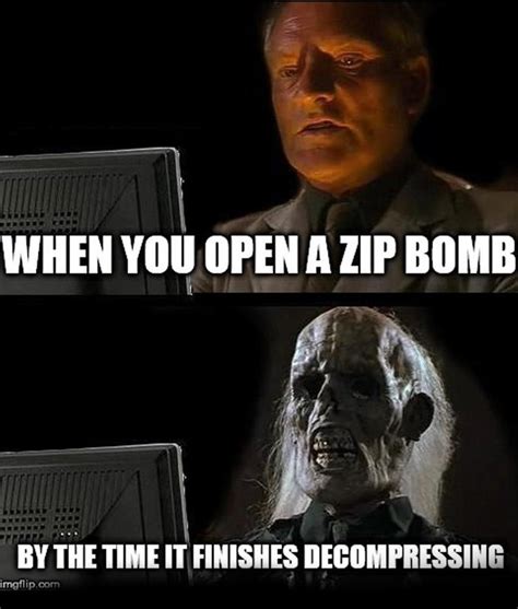 when you open a zip bomb | Zip Bomb | Know Your Meme