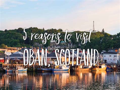 5 reasons to visit Oban, Scotland and the best things to do (#3 is a MUST!)