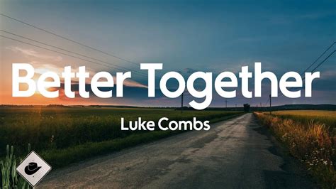 Luke Combs - Better Together (Lyrics) - YouTube