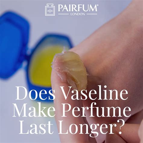 Does Vaseline Make Perfume Last Longer?