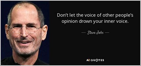 Steve Jobs quote: Don’t let the voice of other people’s opinion drown ...