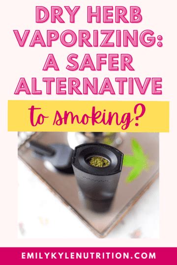 Dry Herb Vaporizer: A Safer Alternative To Smoking? » Emily Kyle, RD