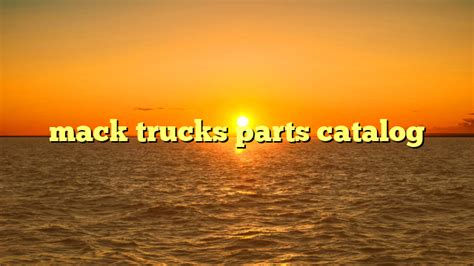 mack trucks parts catalog | truckstrend.com