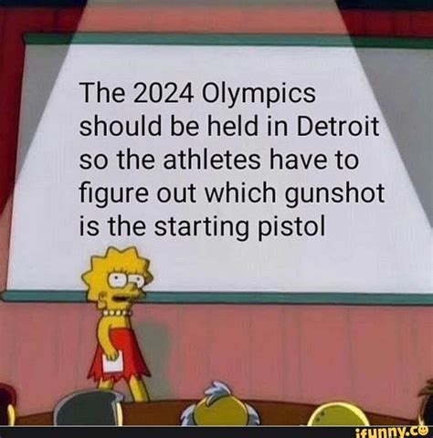 The 2024 Olympics should be held in Detroit so the athletes have to ﬁgure out which gunshot is ...