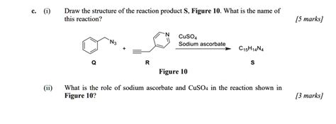 Draw the structure of the reaction product S, Figure 10. What is the name of this reaction? [5 ...