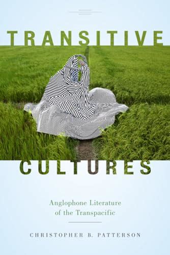 Transitive Cultures Anglophone Literature of the Transpacific by Patterson, Christopher B.: New ...