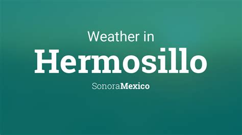 Weather for Hermosillo, Sonora, Mexico