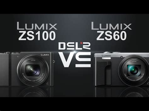 Panasonic Lumix ZS100 (ZS110/TZ100) Vs Panasonic Lumix ZS60