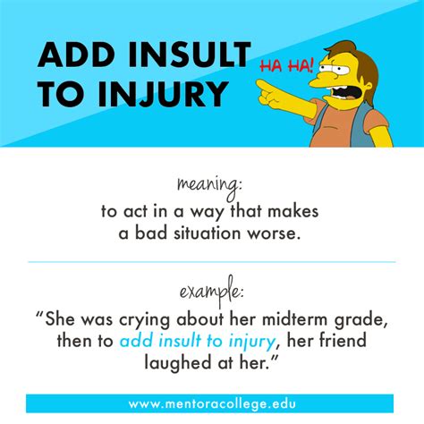 Mentora College - Idiom of the day: ADD INSULT TO INJURY | Facebook