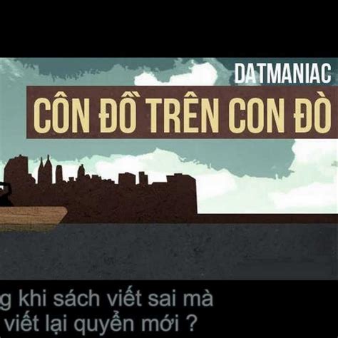 Côn Đồ Trên Con Đò - Datmaniac - tải mp3|lời bài hát - NhacCuaTui