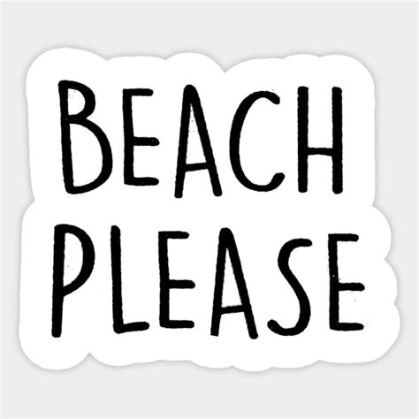 beach please - Beach Please - Sticker | TeePublic