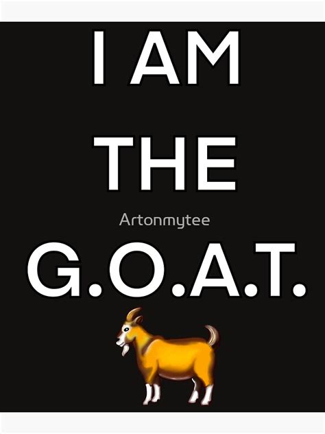 "I am the GOAT, the greatest of all time" Poster for Sale by Artonmytee | Redbubble