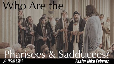 Ask Pastor Mike-Pharisees and Sadducees - Focal Point Ministries