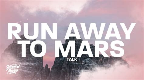 TALK - Run Away to Mars (Lyrics) - YouTube