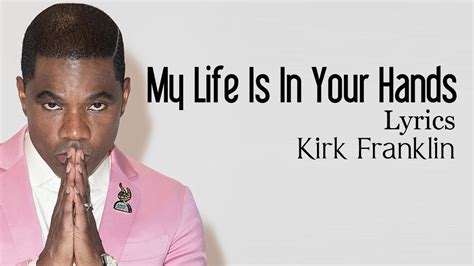 My Life Is In Your Hands Lyrics Kirk Franklin || Christiandiet