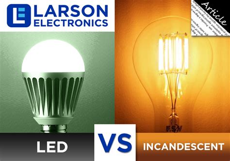 Lighting 101: LED vs Incandescent - Larson Electronics