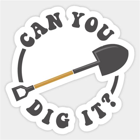 Can You Dig It - Dig It - Sticker | TeePublic