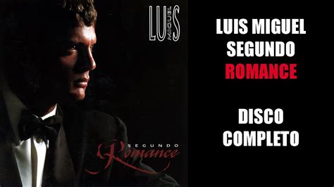 Luis Miguel Segundo Romance DISCO COMPLETO - YouTube Music