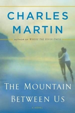 The Mountain Between Us by Charles Martin | Goodreads