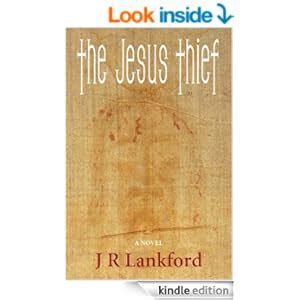 The Jesus Thief (The Jesus Thief Series Book 1) - Kindle edition by J R Lankford. Religion ...