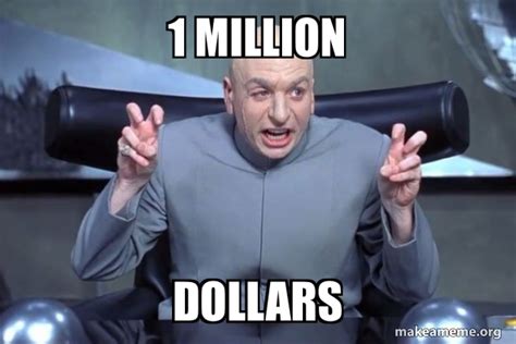 1 MILLION Dollars - Dr Evil Austin Powers Meme Generator