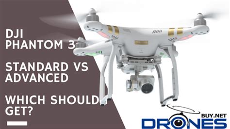 DJI Phantom 3 Standard vs Advanced: Which One is Best for You?