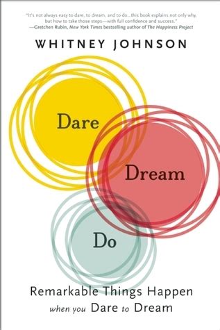 Dare, Dream, Do: Remarkable Things Happen When You Dare to Dream by Whitney Johnson | Goodreads