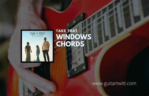 Windows Chords By Take That - Guitartwitt