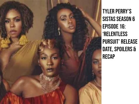 Tyler Perry’s Sistas Season 6 Episode 16: ‘Relentless Pursuit’ Release ...