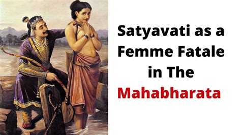 Satyavati as a Femme Fatale in The Mahabharata