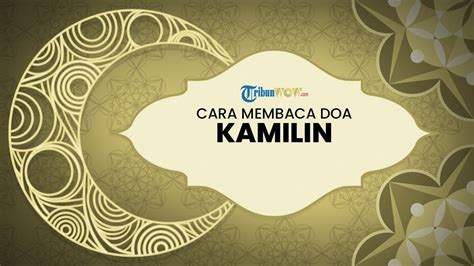 Bacaan Doa Kamilin, Lengkap dengan Cara Membaca dan Artinya - Tribun Video