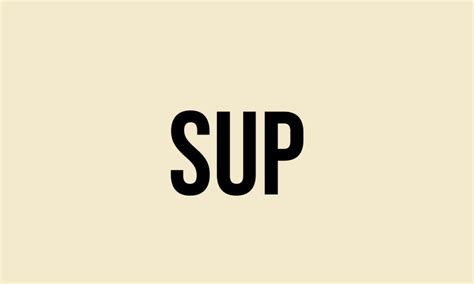 What Does Sup Mean? - Meaning, Uses and More - FluentSlang