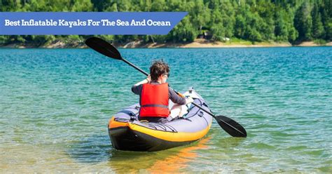 9 Best Inflatable Ocean Kayaks Review for 2024 (Safe for Sea?)