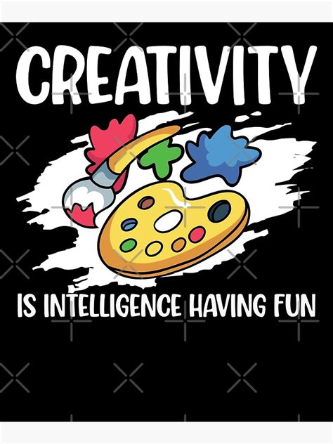 "Creativity is Intelligence Having Fun" Poster for Sale by FROI02 ...