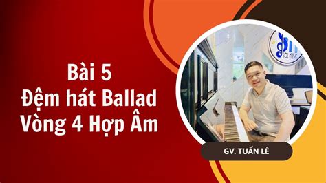 Bài 5: Đệm Hát Ballad Vòng 4 Hợp Âm | Đệm Hát Piano Cơ Bản | Sol Music - YouTube