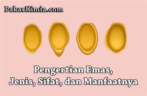 Pengertian Emas Jenis Sifat Dan Manfaatnya Ilmu Kimia - Riset