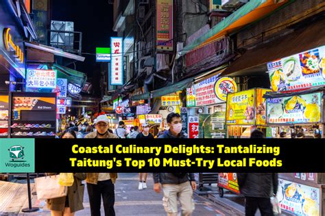 Coastal Culinary Delights: Tantalizing Taitung's Top 10 Must-Try Local Foods (2023) - Woguides