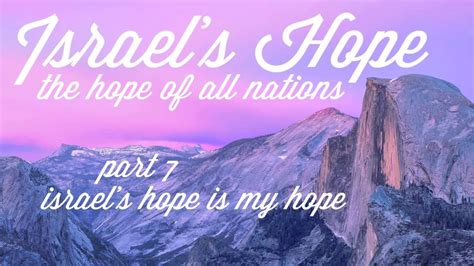 Part 7 | Israel's Hope Is My Hope | Israel's Hope | the hope of all nations - YouTube