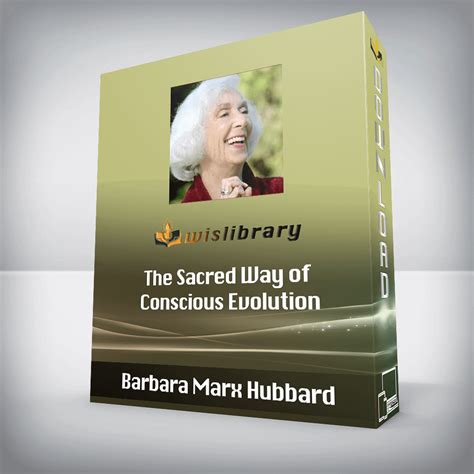 Barbara Marx Hubbard - The Sacred Way of Conscious Evolution - Wisdom - Library Training