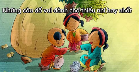 Những câu đố vui dành cho thiếu nhi hay nhất có đáp án - Câu đố vui cho học sinh tiểu học ...