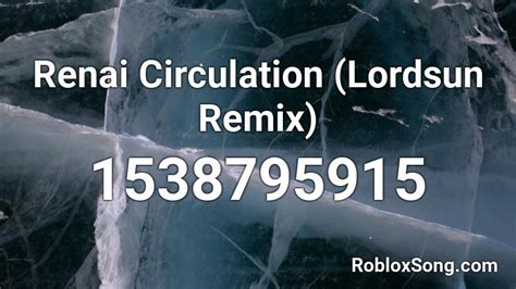 Renai Circulation (Lordsun Remix) Roblox ID - Roblox music codes