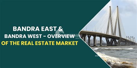 Bandra East & Bandra West - Overview of the Real Estate Market