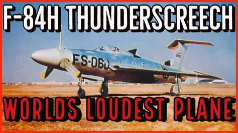 The Republic XF-84H Thunderscreech | The loudest plane ever built - YouTube