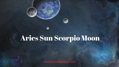 Aries Sun Scorpio Moon – Personality, Compatibility - Dream Astro Meanings