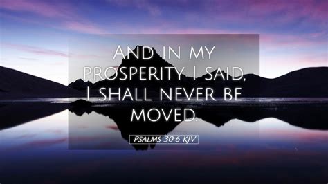 Psalms 30:6 KJV Desktop Wallpaper - And in my prosperity I said, I shall never be