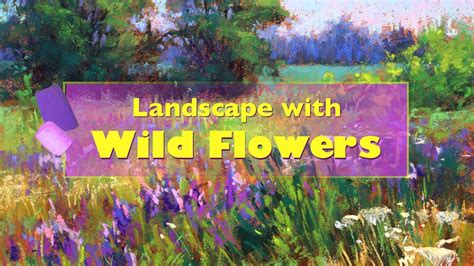 Painting Landscape With Wild Flowers - Soft Pastels Tutorial - YouTube