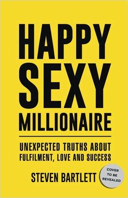 Happy Sexy Millionaire By Steven Bartlett Book Summary - Nonfiction Summary