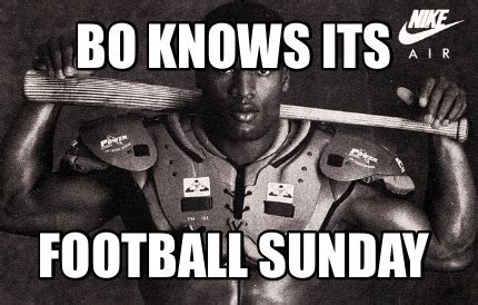 Meme Creator - Funny Bo Knows Its Football Sunday Meme Generator at ...